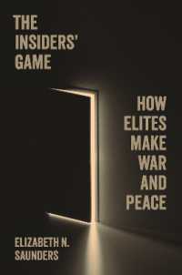 戦争と平和をつくるエリートの力学<br>The Insiders' Game : How Elites Make War and Peace (Princeton Studies in International History and Politics)