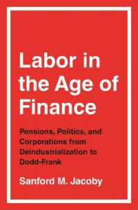 金融化の時代の労働運動<br>Labor in the Age of Finance : Pensions, Politics, and Corporations from Deindustrialization to Dodd-Frank