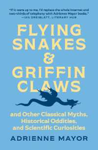エイドリアン・メイヤー著／古代の神話、近代の奇談、現代の科学<br>Flying Snakes and Griffin Claws : And Other Classical Myths, Historical Oddities, and Scientific Curiosities