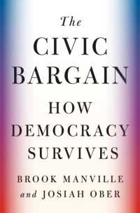 The Civic Bargain : How Democracy Survives
