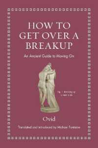 オウィディウスが現代人に教える破局の乗り越え方：『恋の病の治療』（羅英対訳）<br>How to Get over a Breakup : An Ancient Guide to Moving on (Ancient Wisdom for Modern Readers)