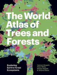 木と森の世界アトラス<br>The World Atlas of Trees and Forests : Exploring Earth's Forest Ecosystems