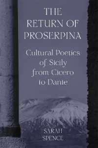 The Return of Proserpina : Cultural Poetics of Sicily from Cicero to Dante