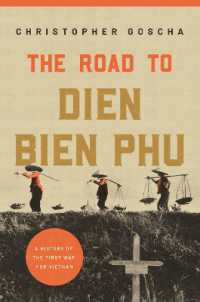 ベトナムと第一次インドシナ戦争<br>The Road to Dien Bien Phu : A History of the First War for Vietnam