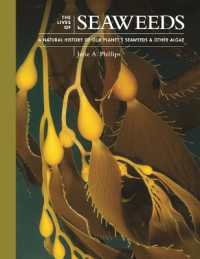 The Lives of Seaweeds : A Natural History of Our Planet's Seaweeds and Other Algae