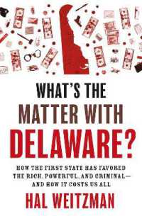 なぜデラウェア州は富裕層、権力者、犯罪者にとって住みやすいのか<br>What's the Matter with Delaware? : How the First State Has Favored the Rich, Powerful, and Criminal—and How It Costs Us All