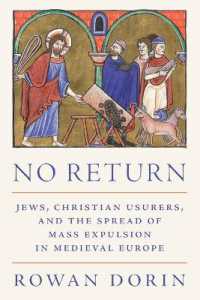 No Return : Jews, Christian Usurers, and the Spread of Mass Expulsion in Medieval Europe (Histories of Economic Life)