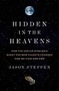 Hidden in the Heavens : How the Kepler Mission's Quest for New Planets Changed How We View Our Own