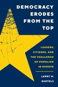 リーダーからむしばまれる民主主義：欧州のポピュリズムの課題<br>Democracy Erodes from the Top : Leaders, Citizens, and the Challenge of Populism in Europe (Princeton Studies in Political Behavior)