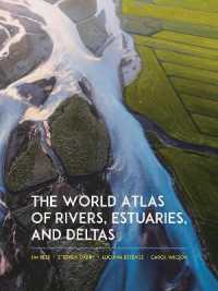 河川・河口・三角州の世界アトラス<br>The World Atlas of Rivers, Estuaries, and Deltas