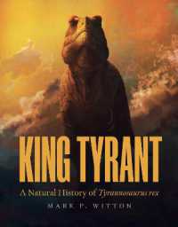 恐竜の王者：ティラノサウルスの自然誌<br>King Tyrant : A Natural History of Tyrannosaurus rex