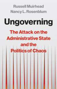 Ungoverning : The Attack on the Administrative State and the Politics of Chaos