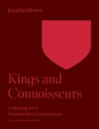 Kings and Connoisseurs : Collecting Art in Seventeenth-Century Europe (The A. W. Mellon Lectures in the Fine Arts)