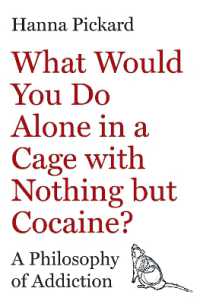 檻に入れられてコカインしかなかったらどうする？依存症の哲学<br>What Would You Do Alone in a Cage with Nothing but Cocaine? : A Philosophy of Addiction