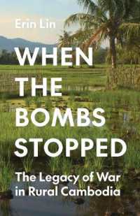 カンボジア農村部に残る米軍空爆の傷跡<br>When the Bombs Stopped : The Legacy of War in Rural Cambodia (Princeton Studies in International History and Politics)