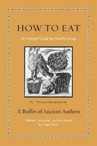 古代ギリシア・ローマ人が現代人に教える食生活の知恵<br>How to Eat : An Ancient Guide for Healthy Living (Ancient Wisdom for Modern Readers)