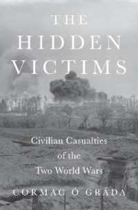 隠れた犠牲者：二度の世界大戦と民間の死傷者<br>The Hidden Victims : Civilian Casualties of the Two World Wars (The Princeton Economic History of the Western World)