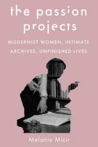 The Passion Projects : Modernist Women, Intimate Archives, Unfinished Lives