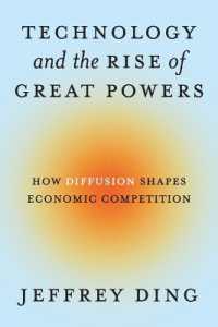 科学技術と大国の経済競争力の興隆<br>Technology and the Rise of Great Powers : How Diffusion Shapes Economic Competition (Princeton Studies in International History and Politics)