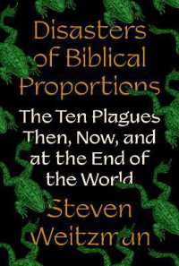 Disasters of Biblical Proportions : The Ten Plagues Then, Now, and at the End of the World
