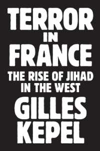 Ｇ．ケペル著／フランスにおけるテロ：西洋にみるジハードの興隆（英訳）<br>Terror in France : The Rise of Jihad in the West (Princeton Studies in Muslim Politics)