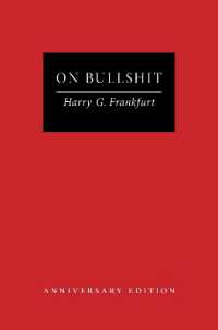 ハリー・Ｇ．フランクファート『ウンコな議論』（原書）刊行２０周年記念版<br>On Bullshit : Anniversary Edition （Anniversary）
