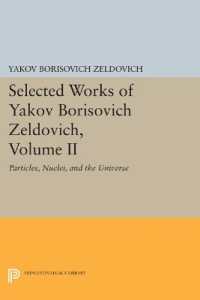 Selected Works of Yakov Borisovich Zeldovich, Volume II : Particles, Nuclei, and the Universe (Princeton Legacy Library)