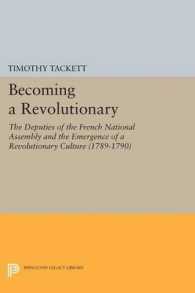 Becoming a Revolutionary : The Deputies of the French National Assembly and the Emergence of a Revolutionary Culture (1789-1790) (Princeton Legacy Library)