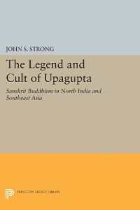 The Legend and Cult of Upagupta : Sanskrit Buddhism in North India and Southeast Asia (Princeton Legacy Library)