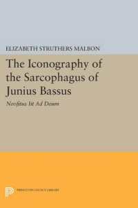 The Iconography of the Sarcophagus of Junius Bassus : Neofitus Iit Ad Deum (Princeton Legacy Library)
