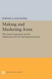 Making and Marketing Arms : The French Experience and Its Implications for the International System (Princeton Legacy Library)