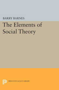 The Elements of Social Theory (Princeton Legacy Library)