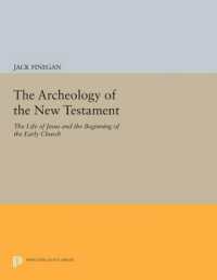 The Archeology of the New Testament : The Life of Jesus and the Beginning of the Early Church - Revised Edition (Princeton Legacy Library) （Revised）