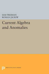 Current Algebra and Anomalies (Princeton Legacy Library)