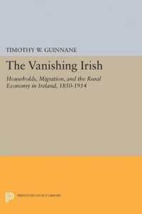 The Vanishing Irish : Households, Migration, and the Rural Economy in Ireland, 1850-1914 (The Princeton Economic History of the Western World)