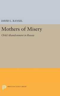 Mothers of Misery : Child Abandonment in Russia (Princeton Legacy Library)