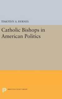 Catholic Bishops in American Politics (Princeton Legacy Library)
