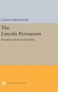 The Lincoln Persuasion : Remaking American Liberalism (Princeton Legacy Library)