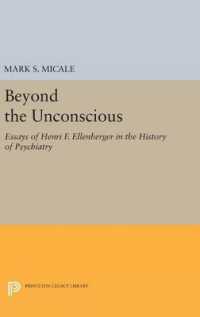 Beyond the Unconscious : Essays of Henri F. Ellenberger in the History of Psychiatry (Princeton Legacy Library)