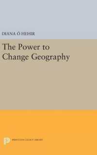 The Power to Change Geography (Princeton Series of Contemporary Poets)