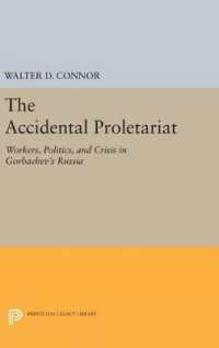 The Accidental Proletariat : Workers, Politics, and Crisis in Gorbachev's Russia (Princeton Legacy Library)