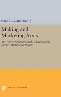 Making and Marketing Arms : The French Experience and Its Implications for the International System (Princeton Legacy Library)