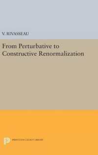 From Perturbative to Constructive Renormalization (Princeton Series in Physics)