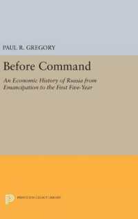 Before Command : An Economic History of Russia from Emancipation to the First Five-Year (Princeton Legacy Library)
