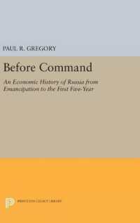 Before Command : An Economic History of Russia from Emancipation to the First Five-Year (Princeton Legacy Library)