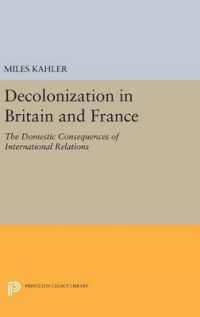 Decolonization in Britain and France : The Domestic Consequences of International Relations (Princeton Legacy Library)
