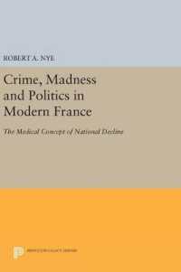Crime, Madness and Politics in Modern France : The Medical Concept of National Decline (Princeton Legacy Library)