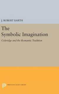 The Symbolic Imagination : Coleridge and the Romantic Tradition (Princeton Legacy Library)