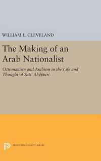 The Making of an Arab Nationalist : Ottomanism and Arabism in the Life and Thought of Sati' Al-Husri (Princeton Legacy Library)