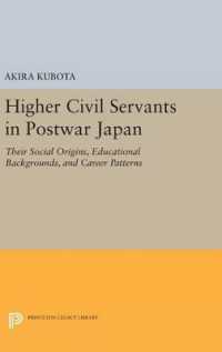 Higher Civil Servants in Postwar Japan : Their Social Origins, Educational Backgrounds, and Career Patterns (Princeton Legacy Library)